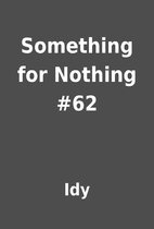 Something for Nothing #62 by Idy