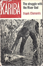 KARIBA. The Struggle with the River God. by…