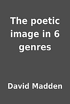 The poetic image in 6 genres by David Madden