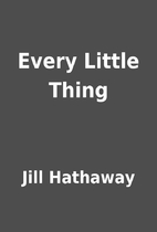 Every Little Thing by Jill Hathaway