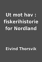 Ut mot hav : fiskerihistorie for Nordland by…