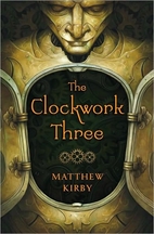 The Clockwork Three by Matthew J. Kirby
