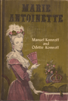 Marie Antoinette by Manuel Komroff