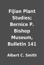 Fijian Plant Studies; Bernice P. Bishop…