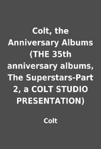 Colt, the Anniversary Albums (THE 35th…