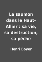 Le saumon dans le Haut-Allier : sa vie, sa…