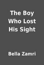 The Boy Who Lost His Sight by Bella Zamri