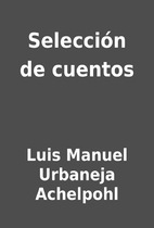 Selección de cuentos by Luis Manuel…