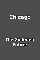 Chicago by Die Godenen Fuhrer
