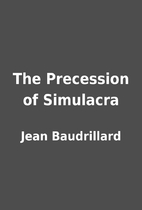 The Precession of Simulacra by Jean…