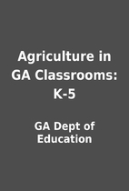 Agriculture in GA Classrooms: K-5 by GA Dept…