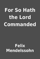 For So Hath the Lord Commanded by Felix…