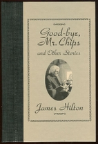 Good-Bye, Mr. Chips: And Other Stories (The…