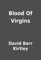 Blood Of Virgins by David Barr Kirtley