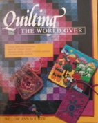 Quilting the World Over by Willow Ann Sirch