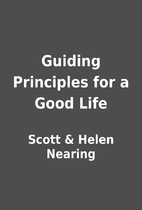 Guiding Principles for a Good Life by Scott…