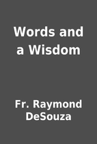 Words and a Wisdom by Fr. Raymond DeSouza
