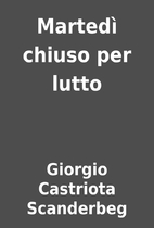 Martedì chiuso per lutto by Giorgio…