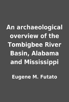 An archaeological overview of the Tombigbee…