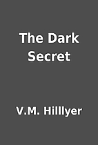 The Dark Secret by V.M. Hilllyer