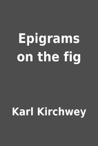 Epigrams on the fig by Karl Kirchwey
