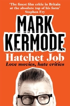 Hatchet Job: Love Movies, Hate Critics by…