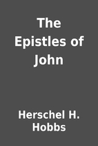 The Epistles of John by Herschel H. Hobbs