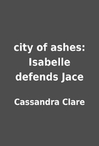 city of ashes: Isabelle defends Jace by…