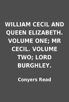 WILLIAM CECIL AND QUEEN ELIZABETH. VOLUME…
