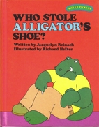 Who Stole Alligator's Shoe? by Jacquelyn…