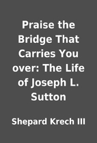 Praise the Bridge That Carries You over: The…