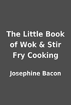 The Little Book of Wok & Stir Fry Cooking by…