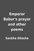 Emperor Babur's prayer and other poems by…
