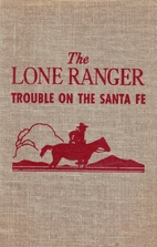 The Lone Ranger: Trouble on the Santa Fe by…
