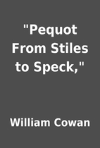 Pequot From Stiles to Speck, by William…