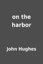 on the harbor by John Hughes