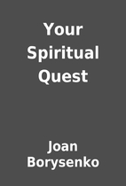 Your Spiritual Quest by Joan Borysenko