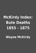 McKirdy Index: Bute Deaths 1855 - 1875 by…