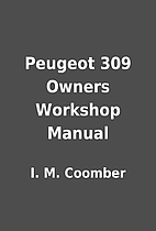 Peugeot 309 Owners Workshop Manual by I. M.…