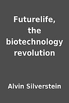 Futurelife, the biotechnology revolution by…
