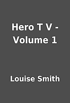 Hero T V - Volume 1 by Louise Smith