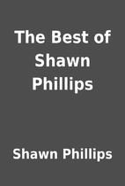 The Best of Shawn Phillips by Shawn Phillips