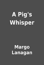 A Pig's Whisper by Margo Lanagan