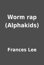 Worm rap (Alphakids) by Frances Lee