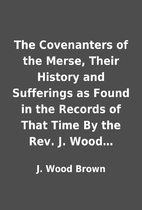 The Covenanters of the Merse, Their History…