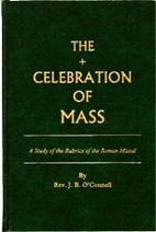 The celebration of Mass; a study of the…
