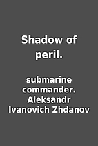 Shadow of peril. by submarine commander.…