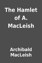The Hamlet of A. MacLeish by Archibald…