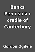Banks Peninsula : cradle of Canterbury by…