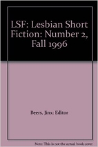 Lesbian short fiction : LSF by Jinx Beers